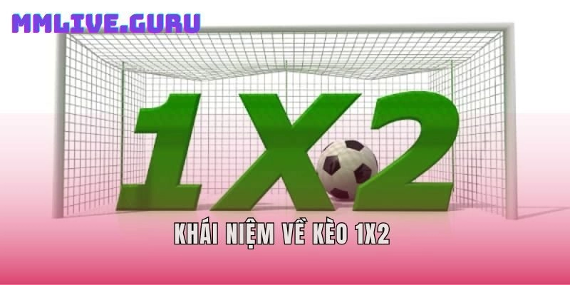 Khái niệm về kèo 1x2 