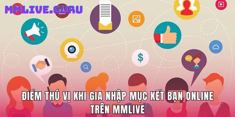 Điểm thú vị khi gia nhập mục kết bạn online trên MMlive