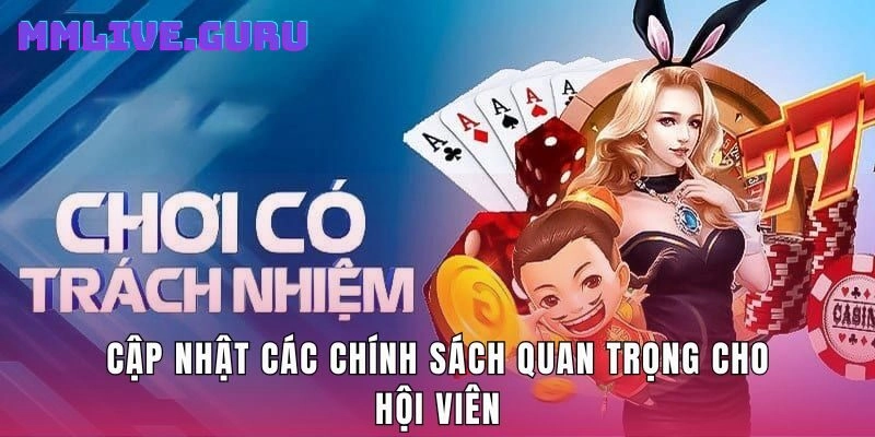 Cập nhật các chính sách quan trọng cho hội viên