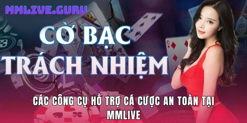 Các công cụ hỗ trợ cá cược an toàn tại MMLive