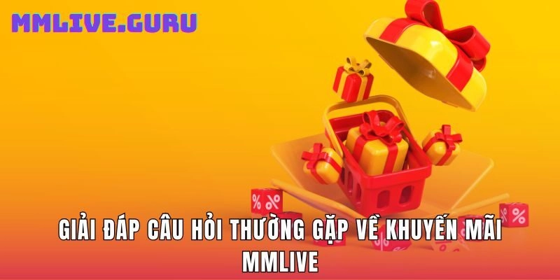 Giải đáp câu hỏi thường gặp về khuyến mãi MMLive