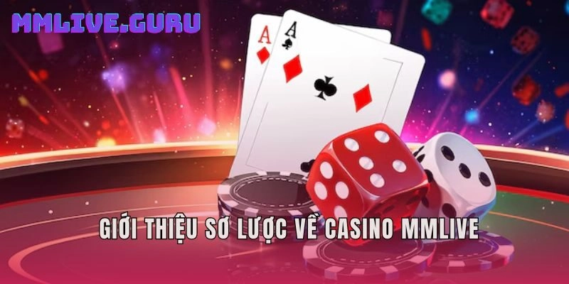 Giới thiệu sơ lược về Casino MMlive