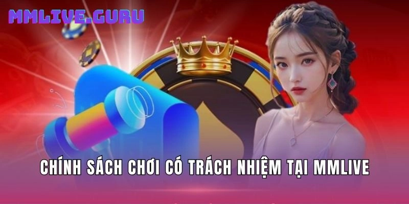 Chính sách chơi có trách nhiệm tại MMLive