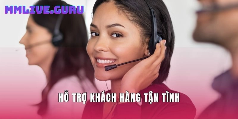 Hỗ trợ khách hàng tận tình