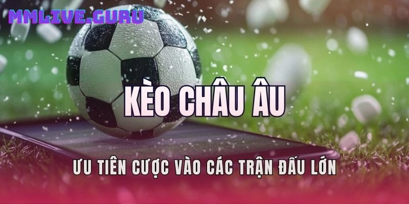 Ưu tiên cược vào các trận đấu lớn