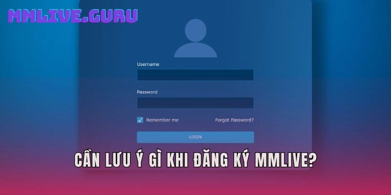 Cần lưu ý gì khi đăng ký MMLIVE?