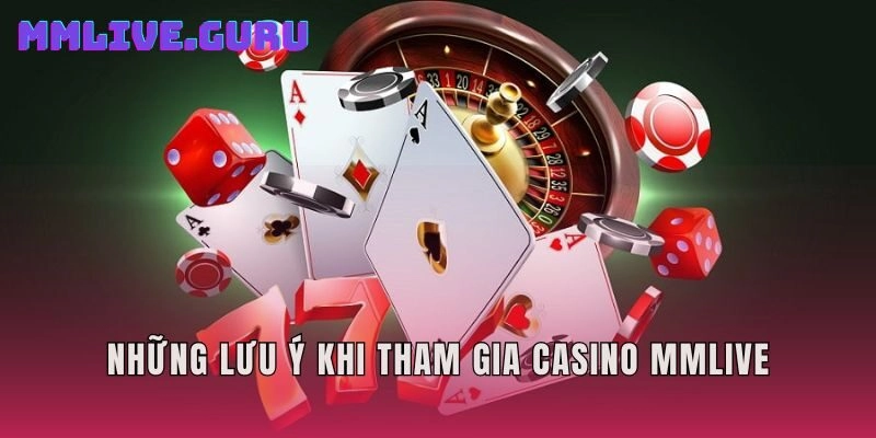 Những lưu ý khi tham gia casino MMlive