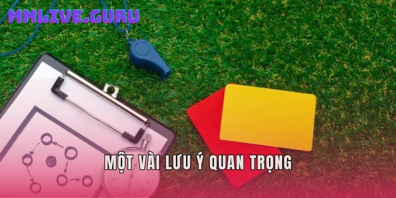 Một vài lưu ý quan trọng