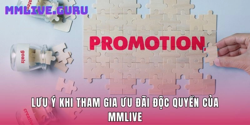 Lưu ý khi tham gia ưu đãi độc quyền của MMLive