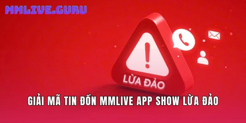 Giải mã tin đồn MMLive app show lừa đảo