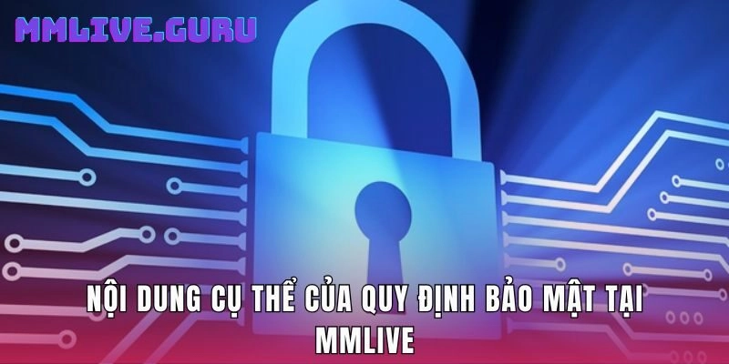 Nội dung cụ thể của quy định bảo mật tại Mmlive