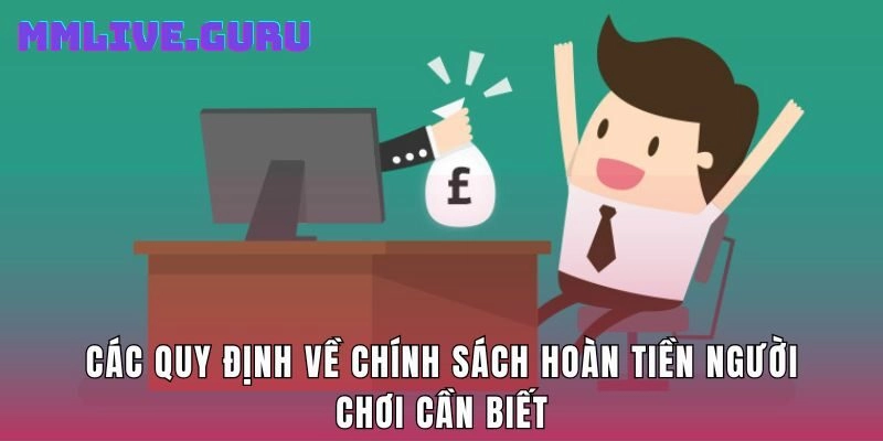 Các quy định về chính sách hoàn tiền người chơi cần biết