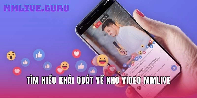 Tìm hiểu khái quát về kho video MMLive