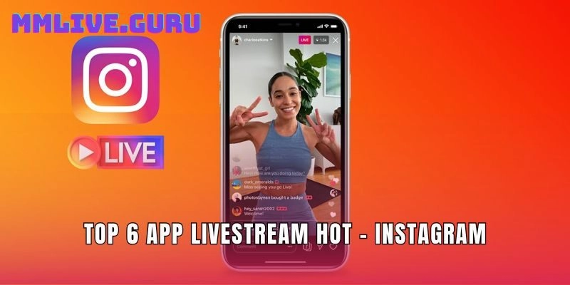 Top 6 app livestream hot - Instagram